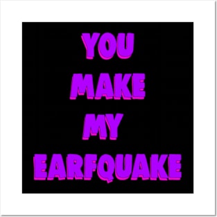 You Make My Earfquake Posters and Art